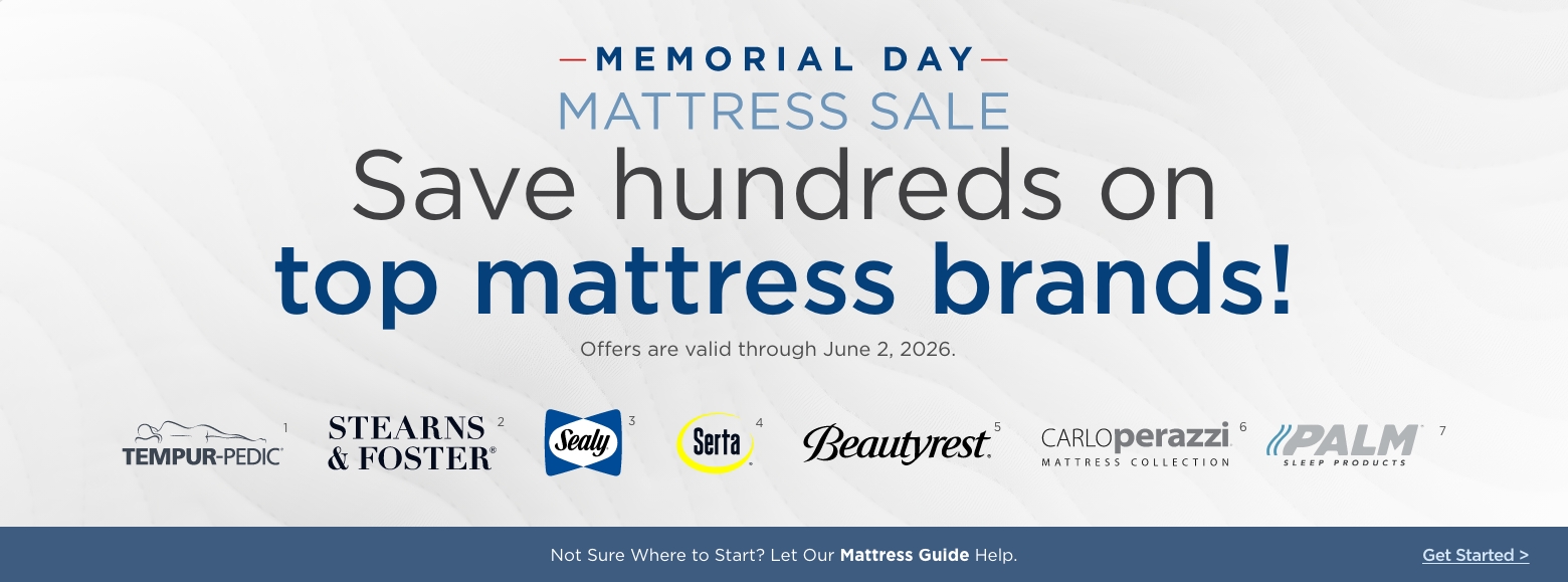 Memorial Day Mattress SaleSave hundreds on
top mattress brands!
Offers are valid through June 2, 2026.Tempur-pedic, Stearns & Foster, Sealy, Serta, Beautyrest, Carlo Perazzi mattress collection and PalmNot Sure Where to Start? Let Our Mattress Guide Help. Get Started